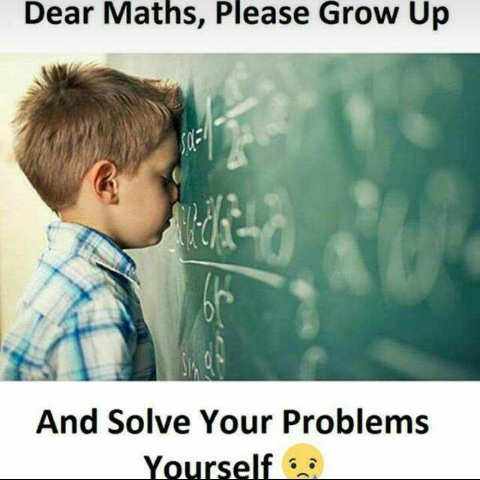 Dear_maths_please_grow_up_and_solve_your_problems_yourself.JPG