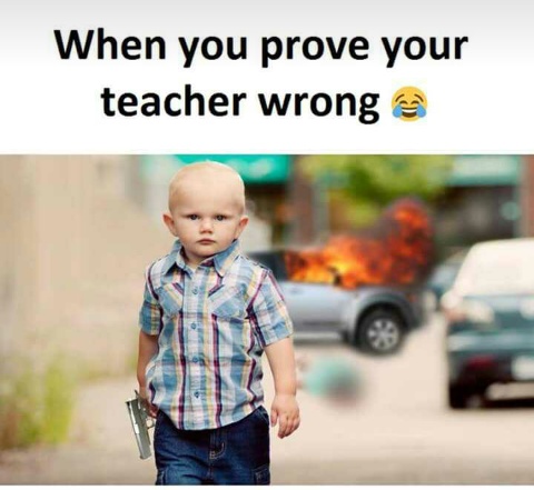 When_you_prove_your_teacher_wrong.JPG
